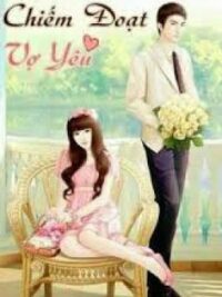 Ảnh bìa của Chiếm Đoạt Vợ Yêu ( Ngôn Tình Hiện Đại >>Hay Hay Hay)