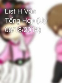 Ảnh bìa của List H Văn Tổng Hợp (Up 06/18/2014)