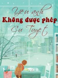 Ảnh bìa của Yêu Anh, Không Được Phép Cự Tuyệt (Cthđ, Full)