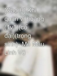 Ảnh bìa của [Cao H] Khi Quân Vì Hoàng (1V1)(Cổ Đại)(Trọng Sinh)- Mễ Mâu Linh Vũ