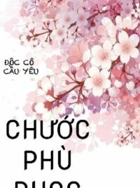 Ảnh bìa của [Hoàn] [18+] [ Cao H] Chước Phù Dung – Độc Cô Cầu Yêu