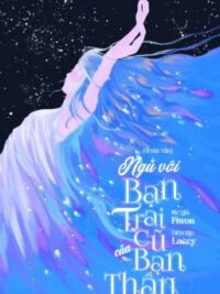 Ảnh bìa của [Hoàn-Cao H] Ngủ Với Bạn Trai Cũ Của Bạn Thân – Fiwon