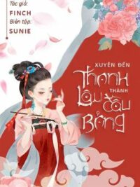 Ảnh bìa của [Edit – Hoàn] Xuyên Đến Thanh Lâu Thành Đầu Bảng | Finch