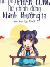 Ảnh bìa của [Np- Nữ Phụ Văn – H] Nữ Phụ Phản Công!!! – Nữ Chính Đừng Khinh Thường Ta! (Hoàn)