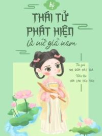 Ảnh bìa của [Hoàn/H] Sau Khi Bị Thái Tử Phát Hiện Là Nữ Giả Nam – Nhị Đóa Hát Trà