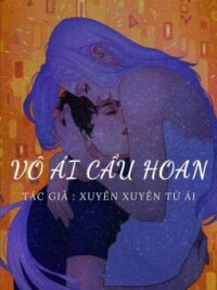 Ảnh bìa của Vô Ái Cầu Hoan (21+, Cao H) – Xuyên Xuyên Từ Ái