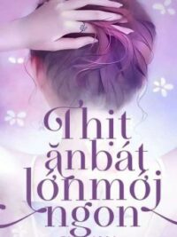 Ảnh bìa của Thịt Ăn Bát Lớn Mới Ngon