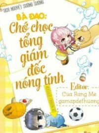 Ảnh bìa của Bá Đạo Chớ Chọc Tổng Giám Đốc Nóng Tính