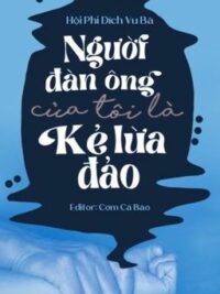 Ảnh bìa của [Hoàn – H Văn – Thô Tục] Người Đàn Ông Của Tôi Là Kẻ Lừa Đảo
