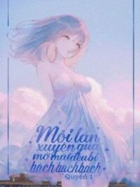 Ảnh bìa của [Edit – Nph] Mỗi Lần Xuyên Qua Mở Mắt Đều Bị Bạch Bạch Bạch [Quyển 1]