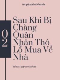Ảnh bìa của [Edit – Cao H] Sau Khi Bị Chàng Quân Nhân Thô Lỗ Mua Về Nhà – Kiểu Kiểu