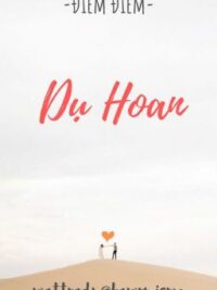 Ảnh bìa của [Hoàn – Sắc] Dụ Hoan | Điềm Điềm