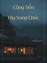 Ảnh bìa của [Đm/ Edit] Cộng Tiễn Tây Song Chúc – Chấp Tửu Dữ Ca