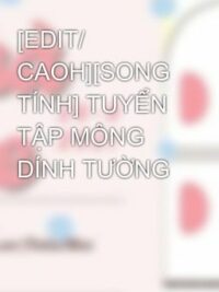 Ảnh bìa của [Edit/ Caoh][Song Tính] Tuyển Tập Mông Dính Tường