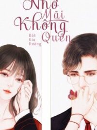 Ảnh bìa của [Hoàn-Edit-H] Nhớ Mãi Không Quên – Bất Gia Đường