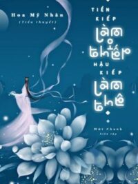 Ảnh bìa của [Hoàn] Tiền Kiếp Làm Thiếp Hậu Kiếp Làm Thê – Hoa Mỹ Nhân