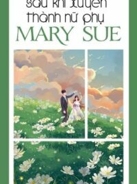 Ảnh bìa của [Edit –  Hoàn] Sau Khi Xuyên Thành Nữ Phụ Mary Sue – Ốc Lí Quất Quất