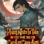 Phàm Nhân Tu Tiên, Ai Có Thể So Ta Cực Âm Càng Âm!