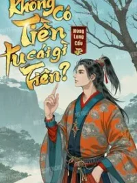 Ảnh bìa của Không Có Tiền Tu Cái Gì Tiên?