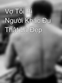 Ảnh bìa của Vợ Tôi Bị Người Khác Đụ Thật Là Đẹp