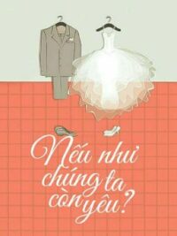 Ảnh bìa của [Hoàn] Nếu Như Chúng Ta Còn Yêu? | Nam Cung Tử Uyển