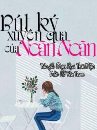 Ảnh bìa của [Edit_ Xuyên Nhanh] Bút Ký Xuyên Qua Của Noãn Noãn