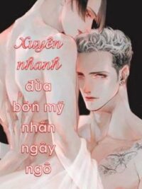 Ảnh bìa của [Song Tính- Edit] Xuyên Nhanh Đùa Bỡn Mỹ Nhân Ngây Ngô