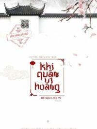 Ảnh bìa của Khi Quân Vì Hoàng (Siêu Sắc, Siêu Hot)