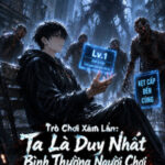 Trò Chơi Xâm Lấn: Ta Là Duy Nhất Bình Thường Người Chơi