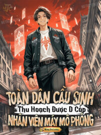 Ảnh bìa của Toàn Dân Cầu Sinh, Thu Hoạch Được D Cấp Nhân Viên Máy Mô Phỏng